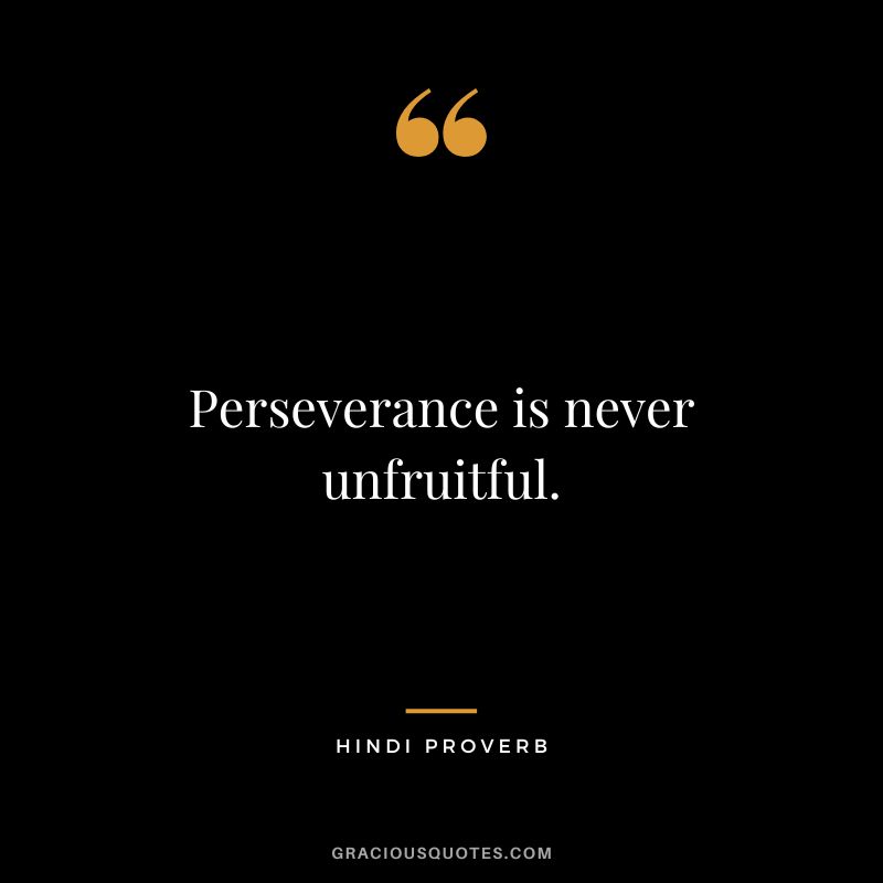 Perseverance is never unfruitful