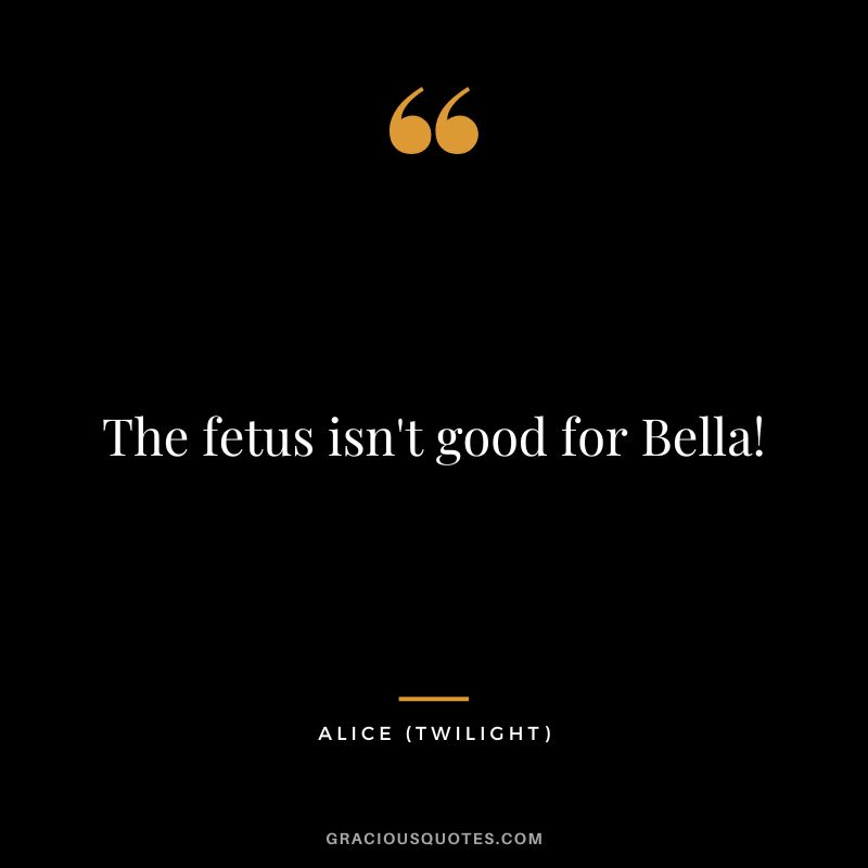 The fetus isn't good for Bella! - Alice