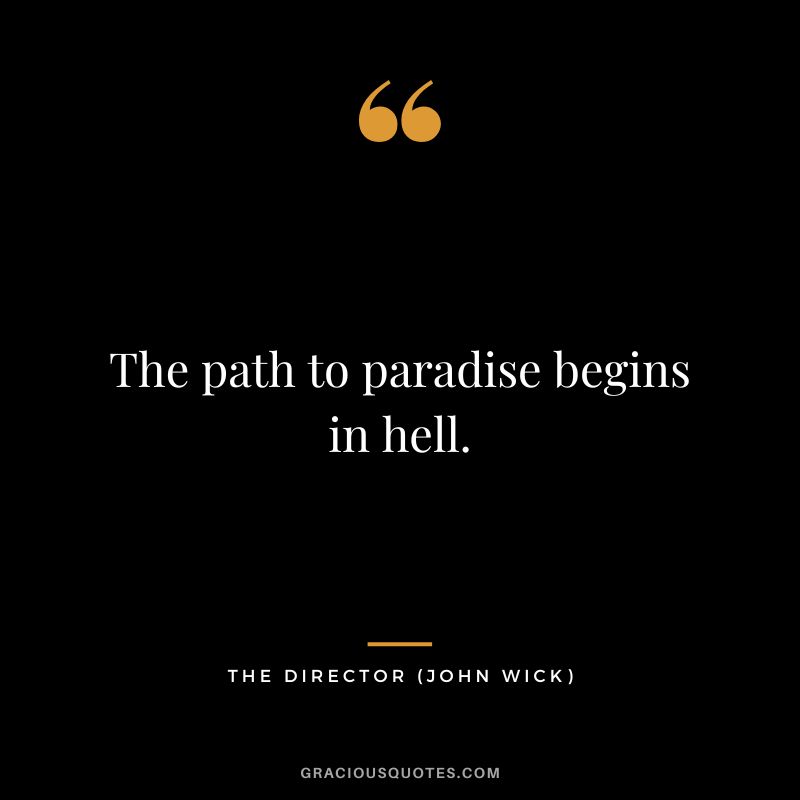 The path to paradise begins in hell. - The Director