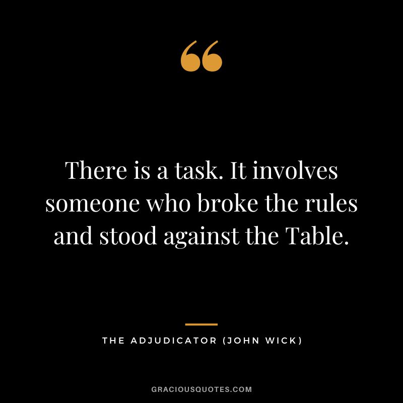 There is a task. It involves someone who broke the rules and stood against the Table. - The Adjudicator