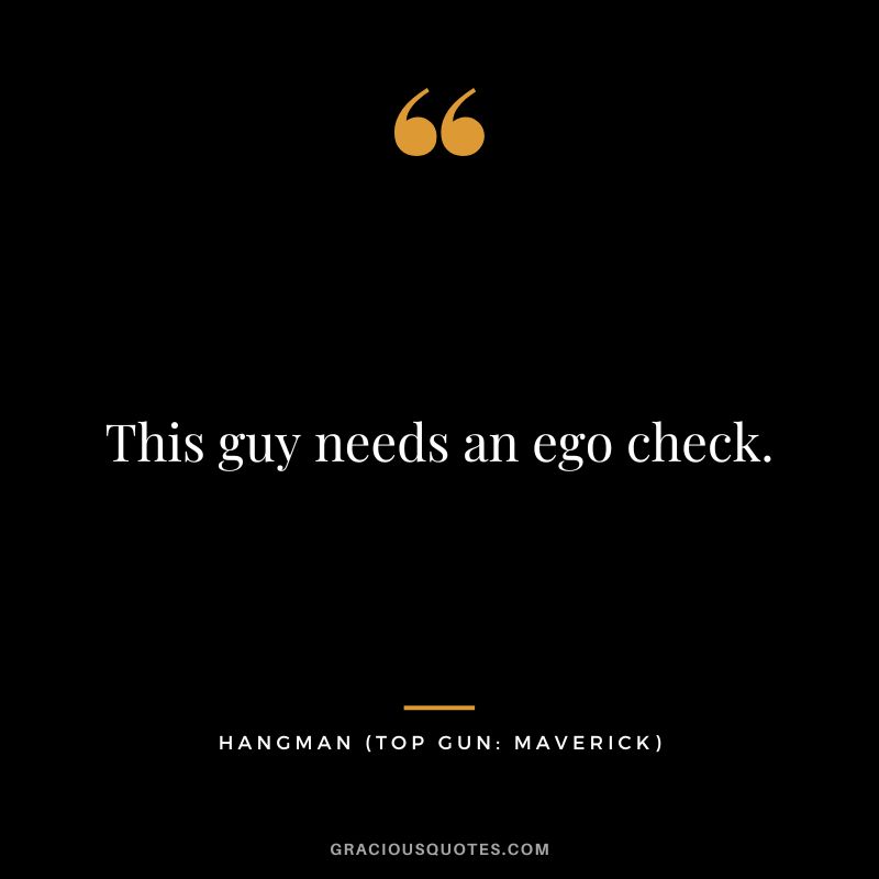 This guy needs an ego check. - Hangman