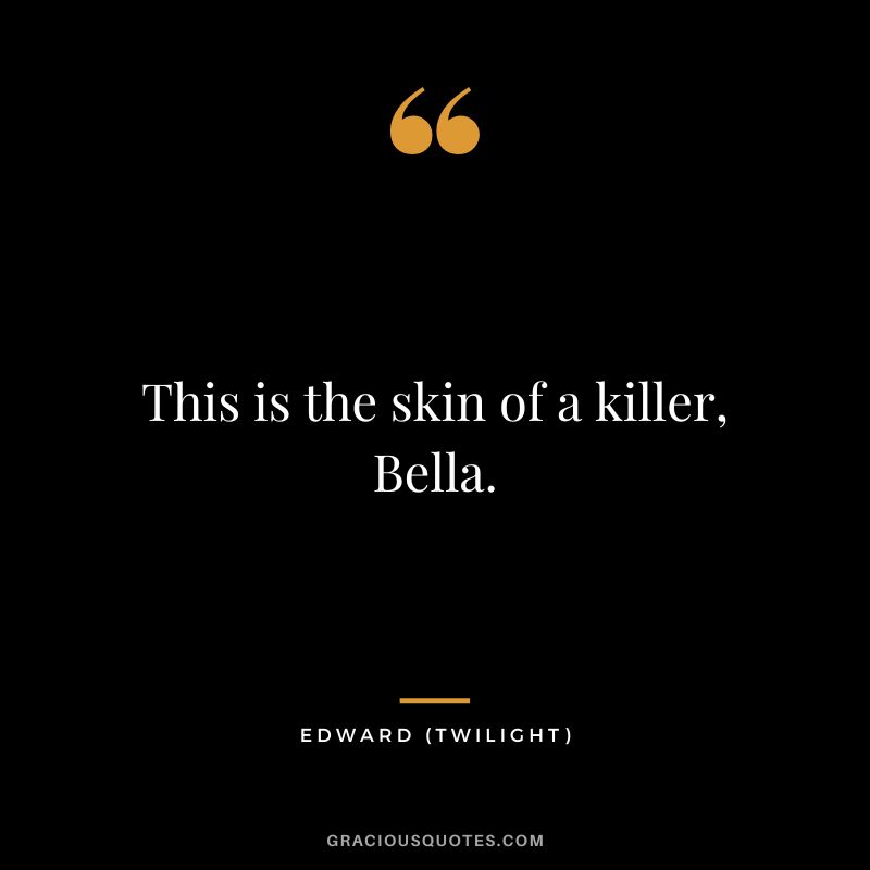 This is the skin of a killer, Bella. - Edward