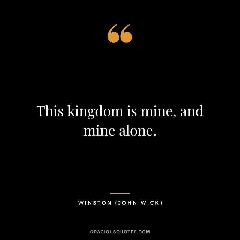 This kingdom is mine, and mine alone. - Winston
