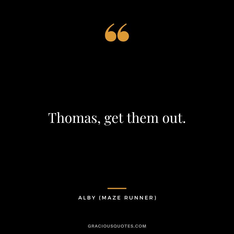 Thomas, get them out. - Alby