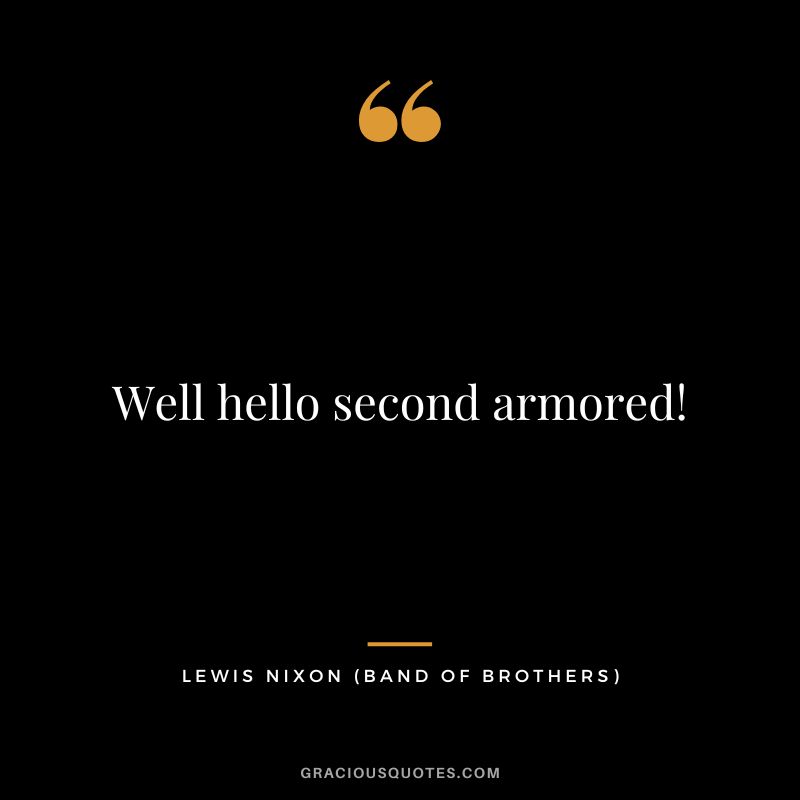 Well hello second armored! - Lewis Nixon
