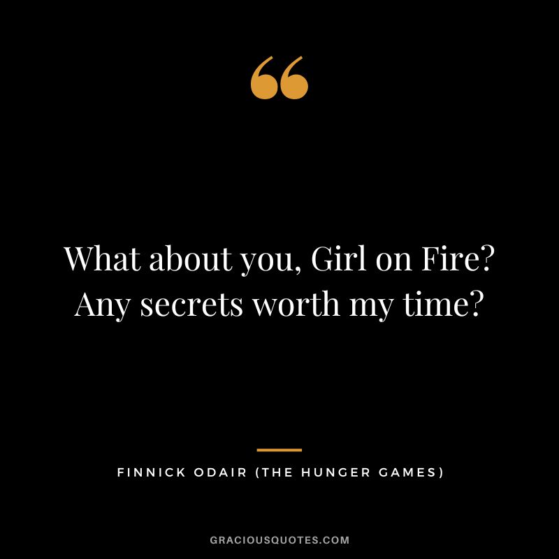 What about you, Girl on Fire Any secrets worth my time - Finnick Odair