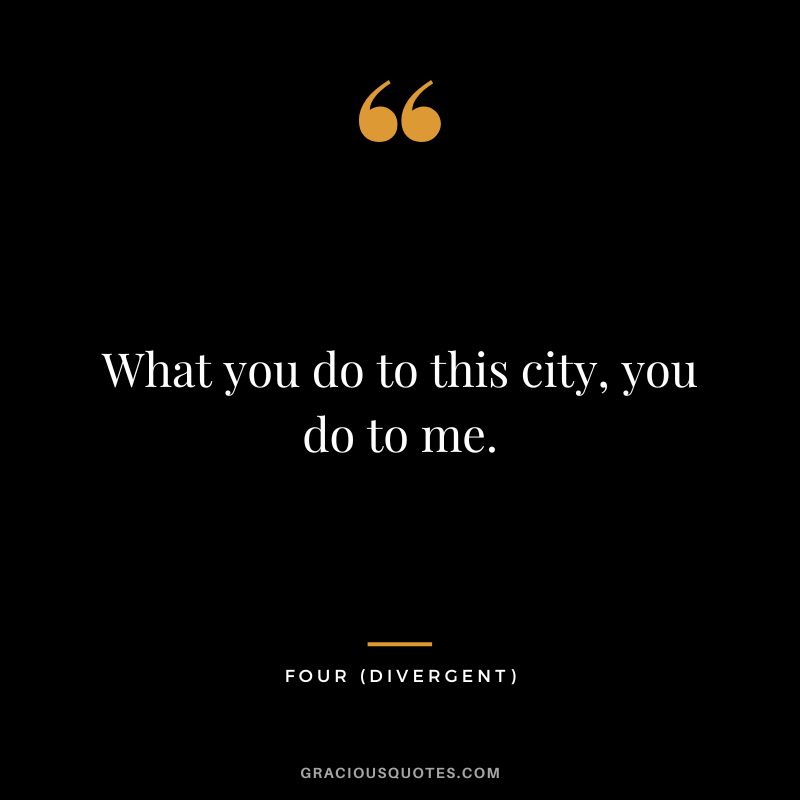 What you do to this city, you do to me. - Four