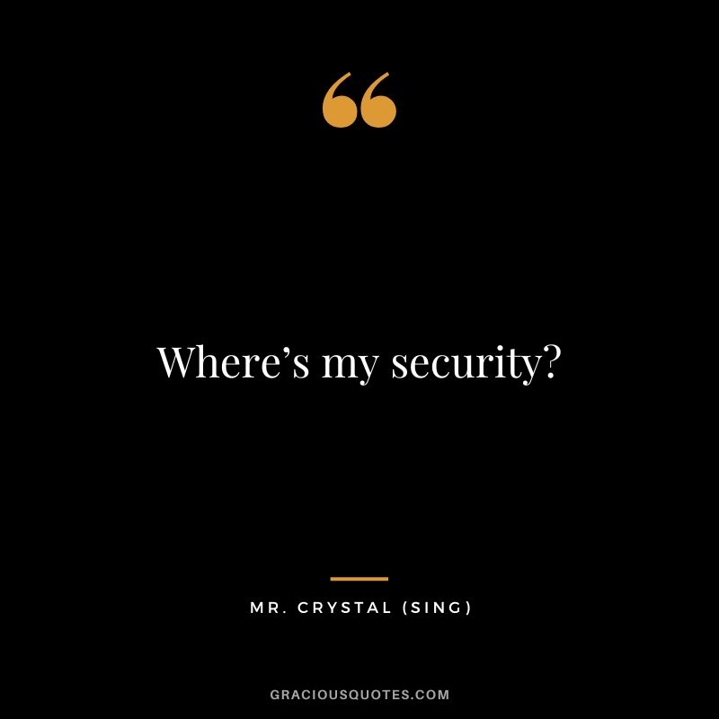 Where’s my security - Mr. Crystal