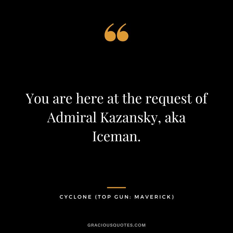You are here at the request of Admiral Kazansky, aka Iceman. - Cyclone