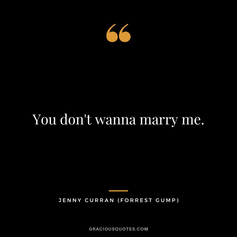 You don't wanna marry me. - Jenny Curran