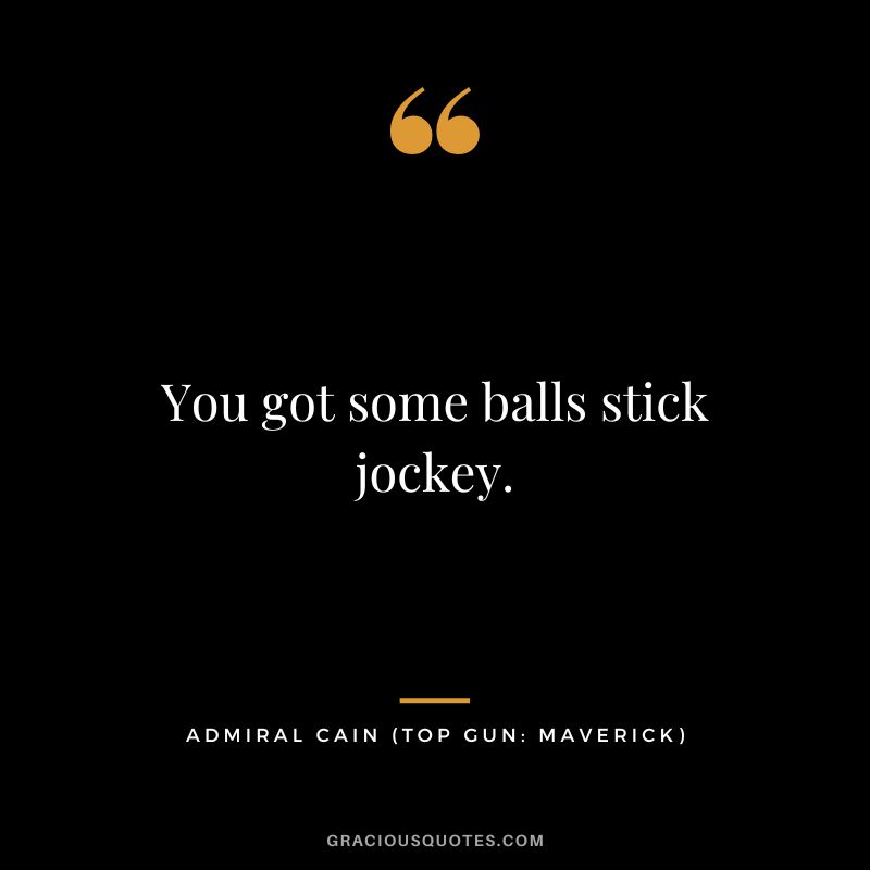 You got some balls stick jockey. - Admiral Cain