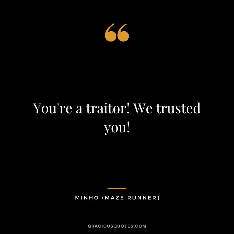 You're a traitor! We trusted you! - Minho