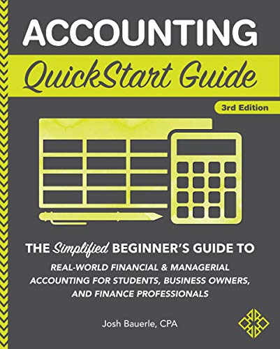 Accounting QuickStart Guide: The Simplified Beginner's Guide to Financial & Managerial Accounting For Students, Business Owners and Finance Professionals