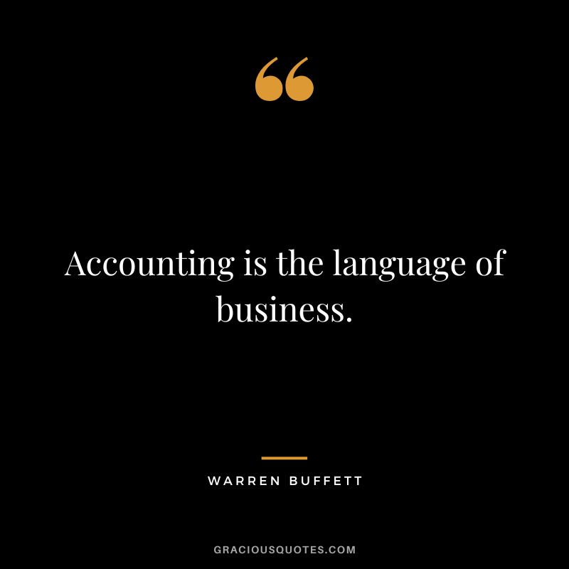 Accounting is the language of business. - Warren Buffett
