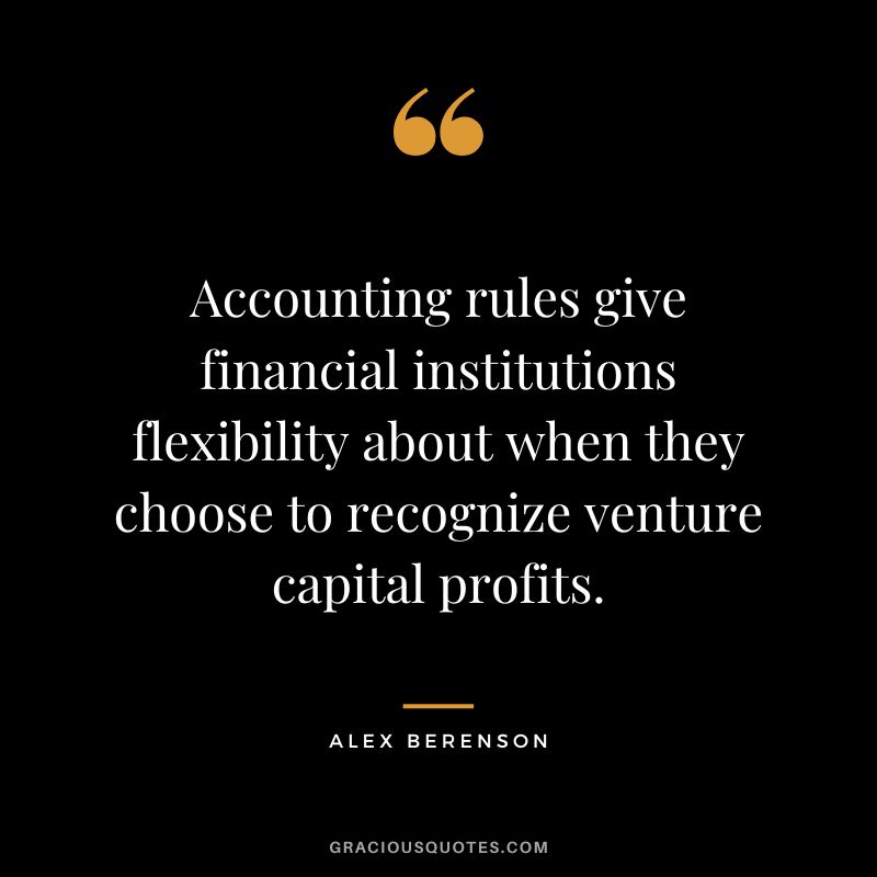 Accounting rules give financial institutions flexibility about when they choose to recognize venture capital profits. - Alex Berenson