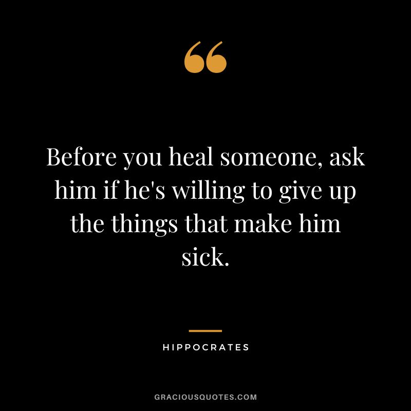 Before you heal someone, ask him if he's willing to give up the things that make him sick.