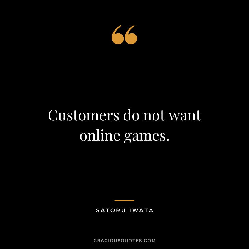 Customers do not want online games.