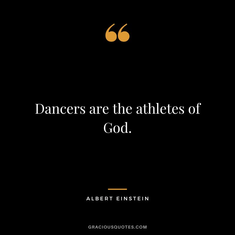 Dancers are the athletes of God. - Albert Einstein
