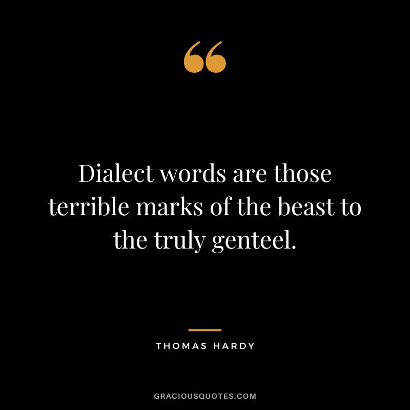 Dialect words are those terrible marks of the beast to the truly genteel.