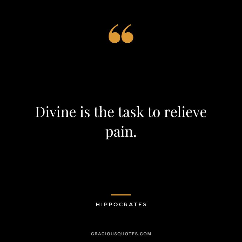 Divine is the task to relieve pain.