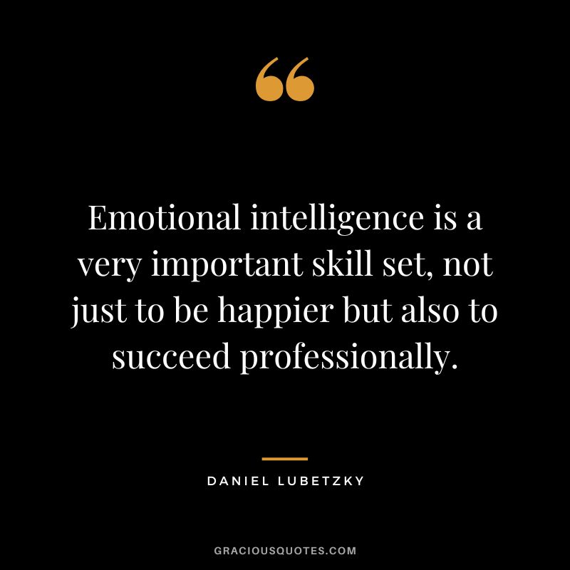 Emotional intelligence is a very important skill set, not just to be happier but also to succeed professionally. - Daniel Lubetzky