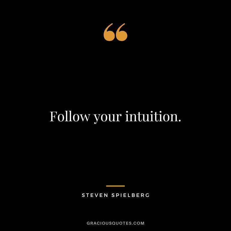 Follow your intuition.