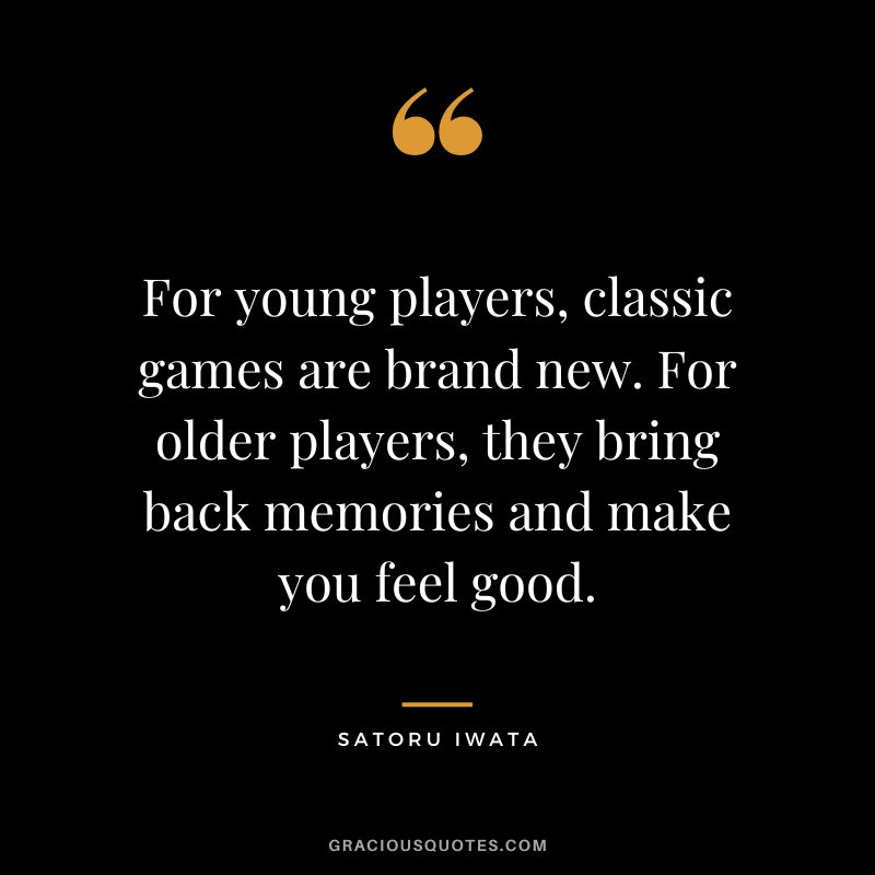 For young players, classic games are brand new. For older players, they bring back memories and make you feel good.
