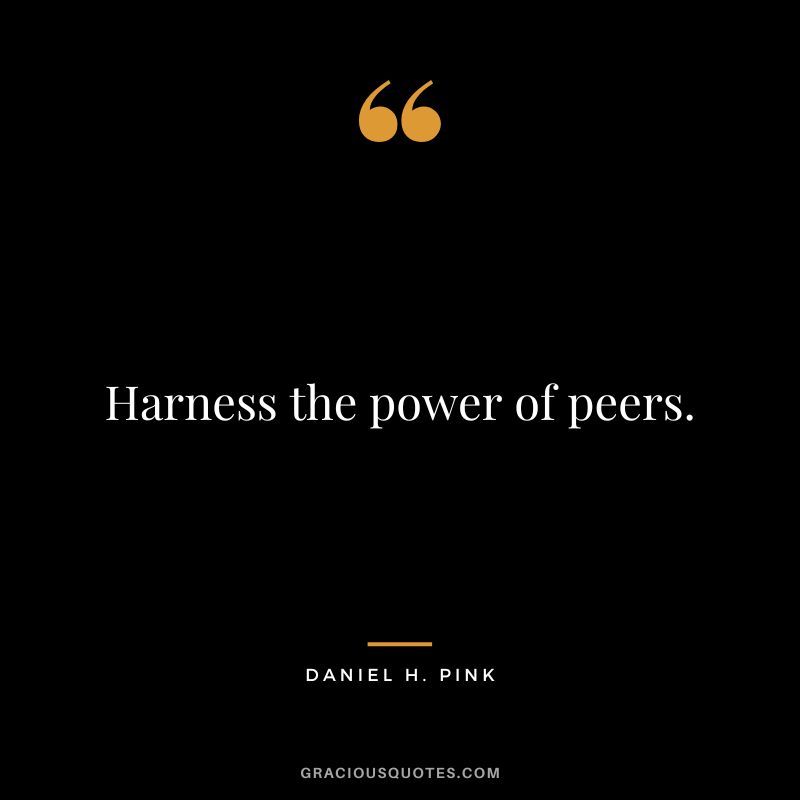 Harness the power of peers.