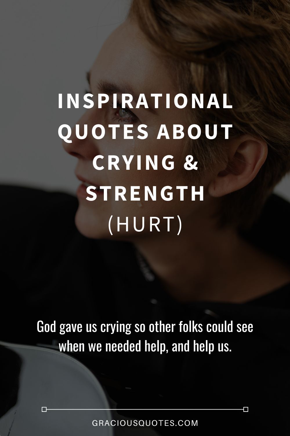 Inspirational Quotes About Crying & Strength (HURT) - Gracious Quotes