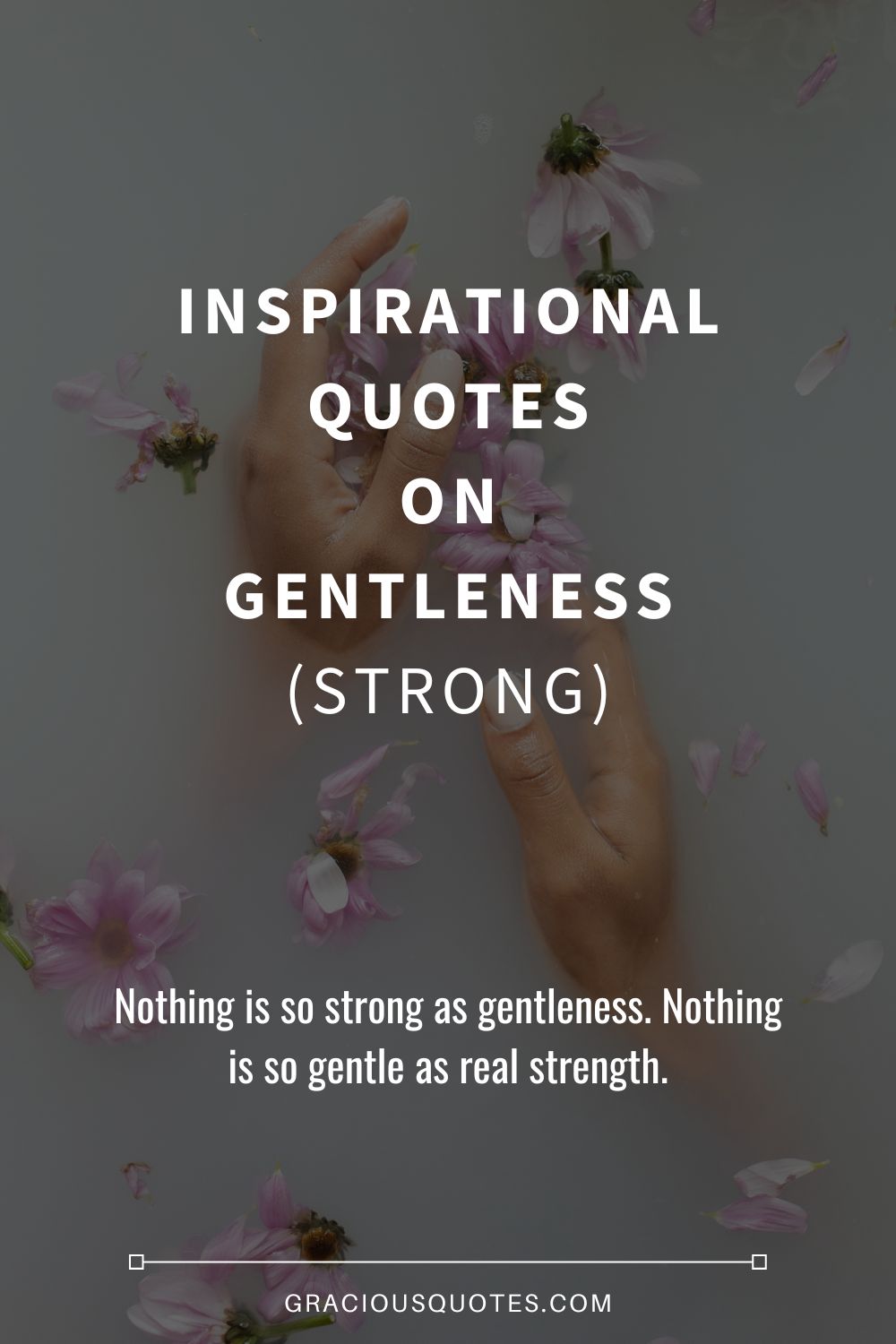 Inspirational Quotes on Gentleness (STRONG) - Gracious Quotes