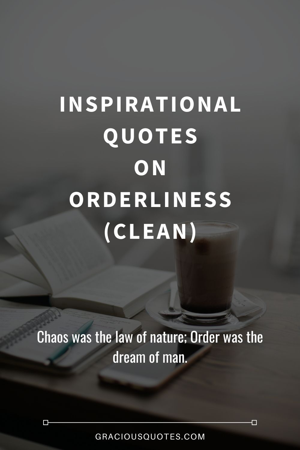 Inspirational Quotes on Orderliness (CLEAN) - Gracious Quotes