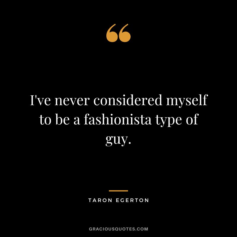 I've never considered myself to be a fashionista type of guy.