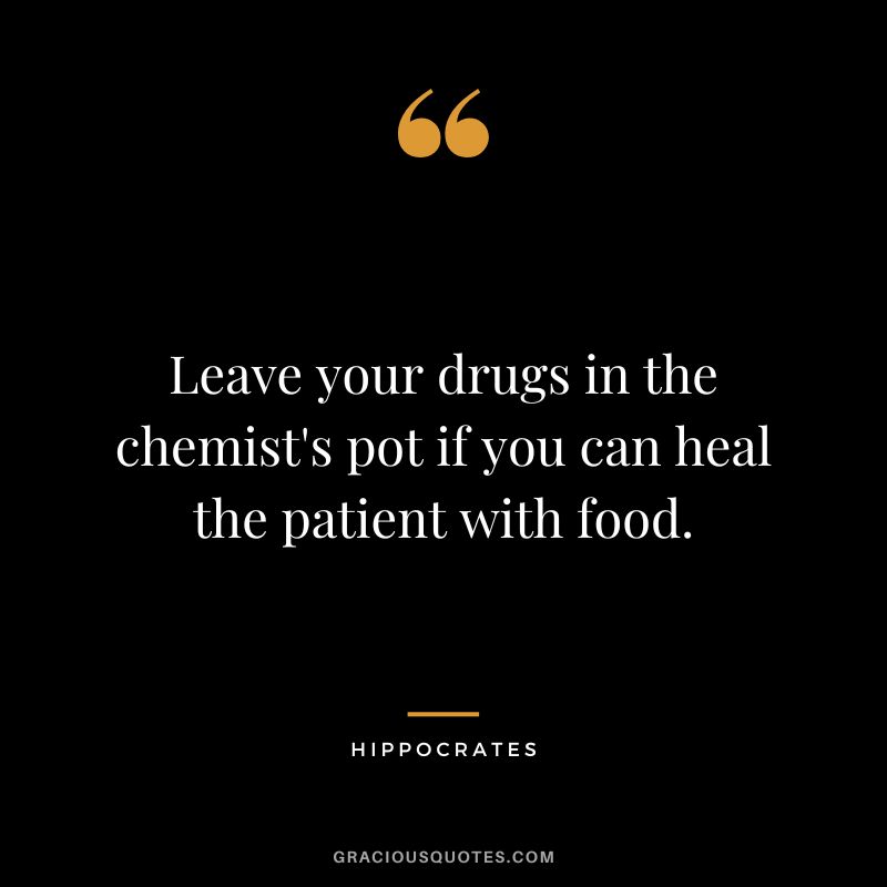Leave your drugs in the chemist's pot if you can heal the patient with food.