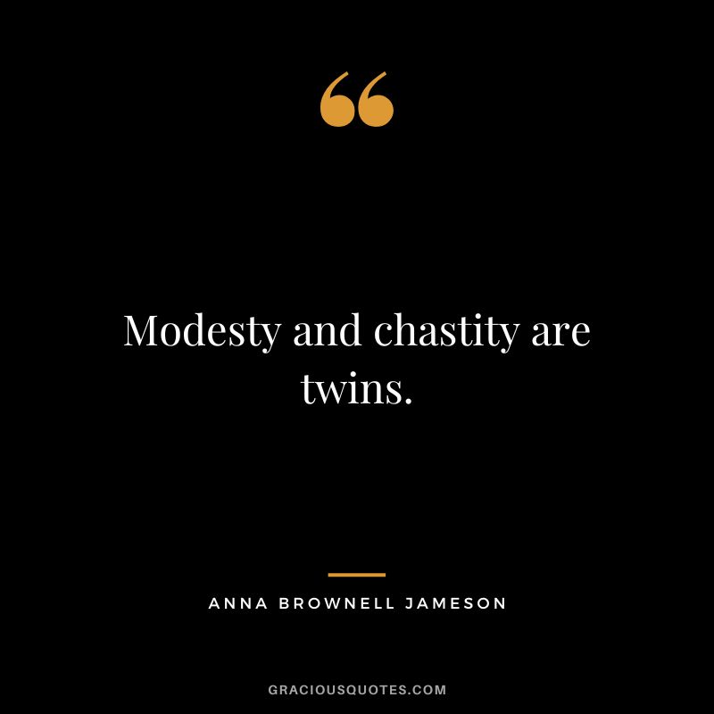 Modesty and chastity are twins. - Anna Brownell Jameson