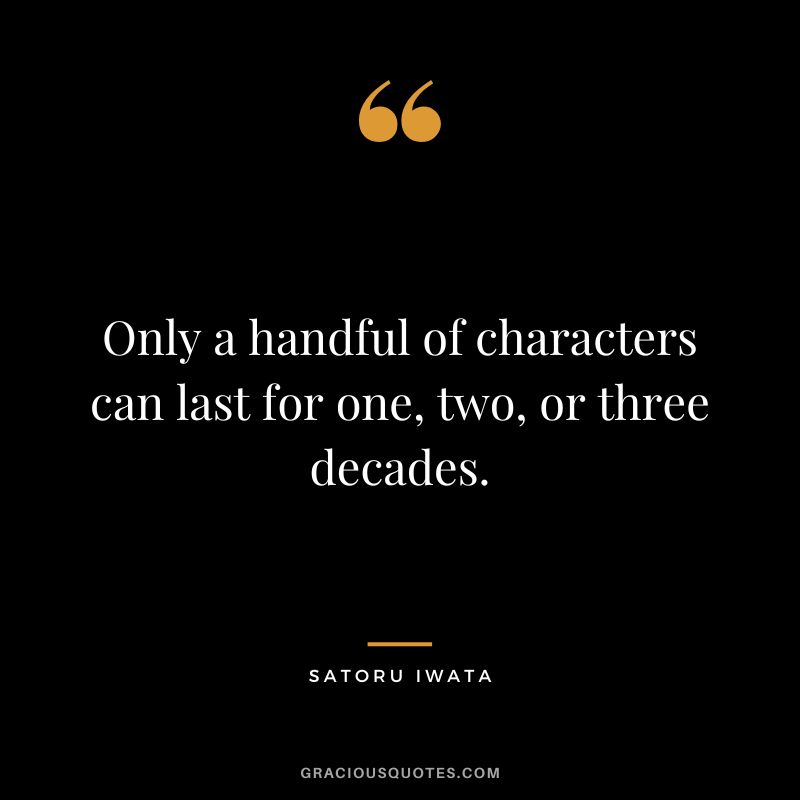 Only a handful of characters can last for one, two, or three decades.