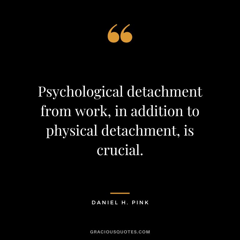 Psychological detachment from work, in addition to physical detachment, is crucial.