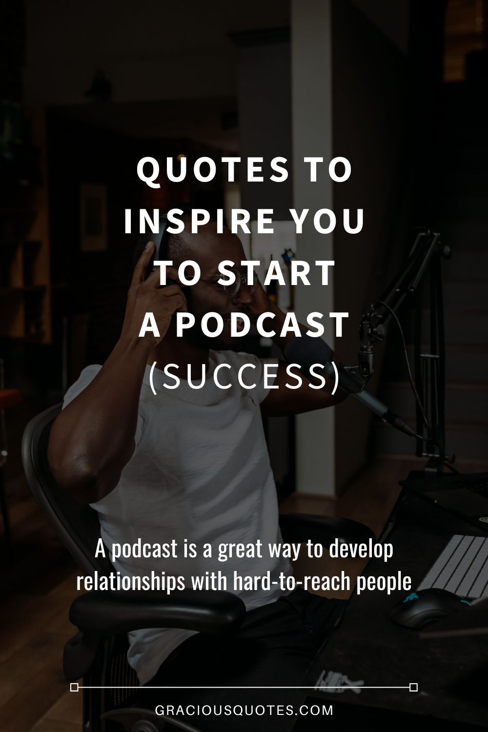 Quotes to Inspire You to Start a Podcast (SUCCESS) - Gracious Quotes