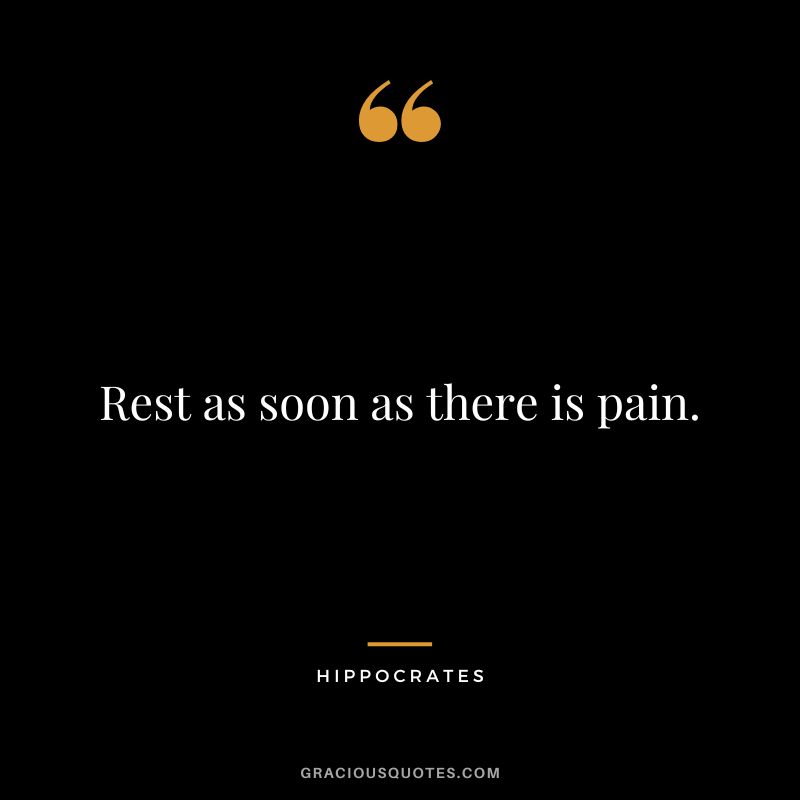 Rest as soon as there is pain.