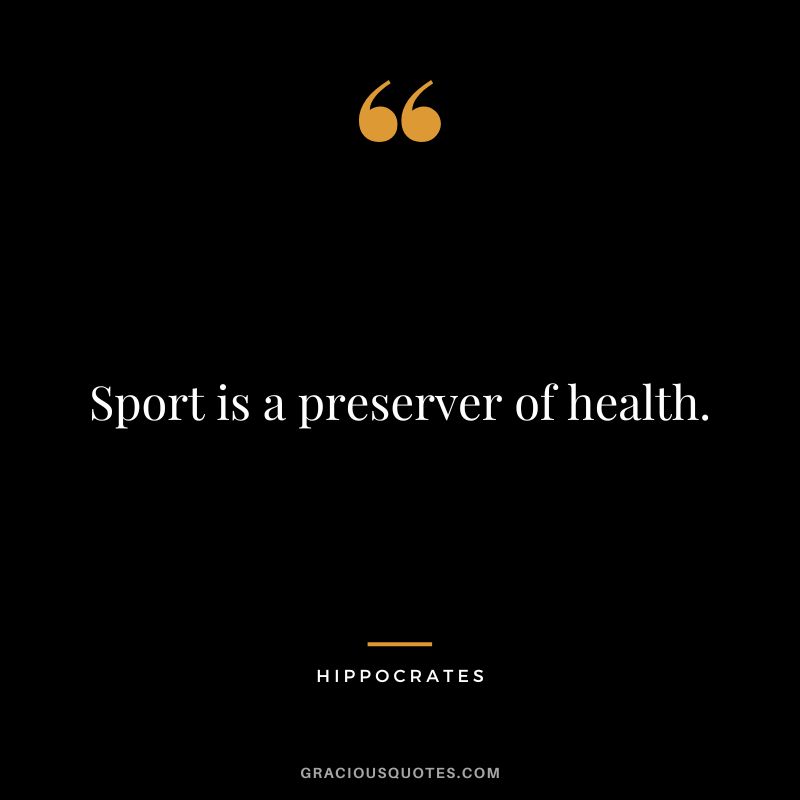 Sport is a preserver of health.