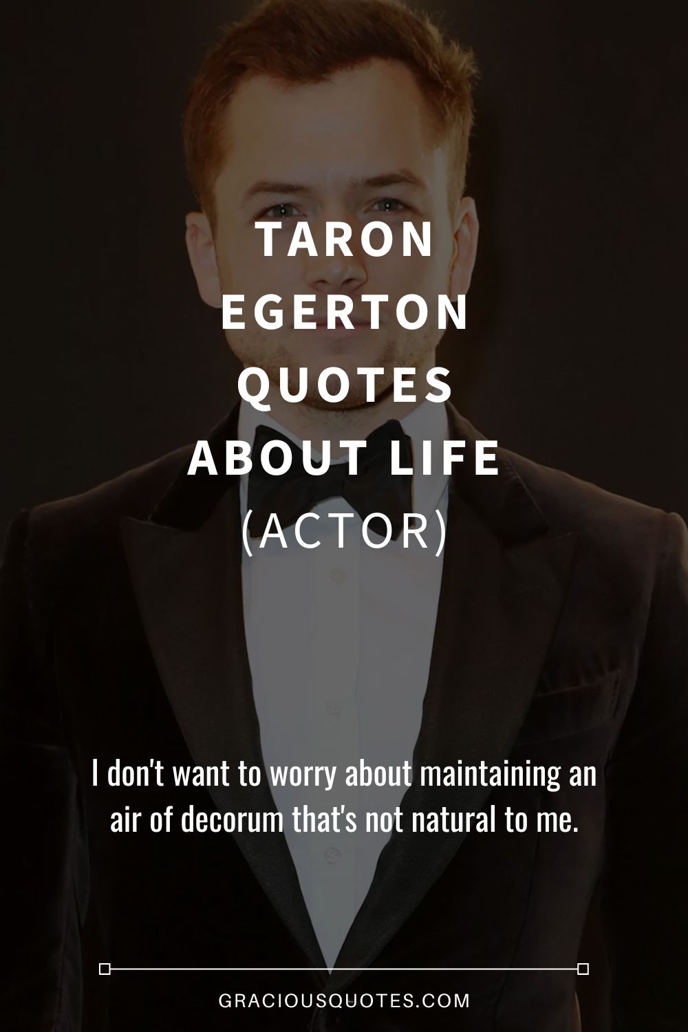 Taron Egerton Quotes About Life (ACTOR) - Gracious Quotes