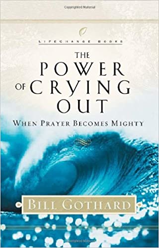 The Power of Crying Out: When Prayer Becomes Mighty (LifeChange Books)