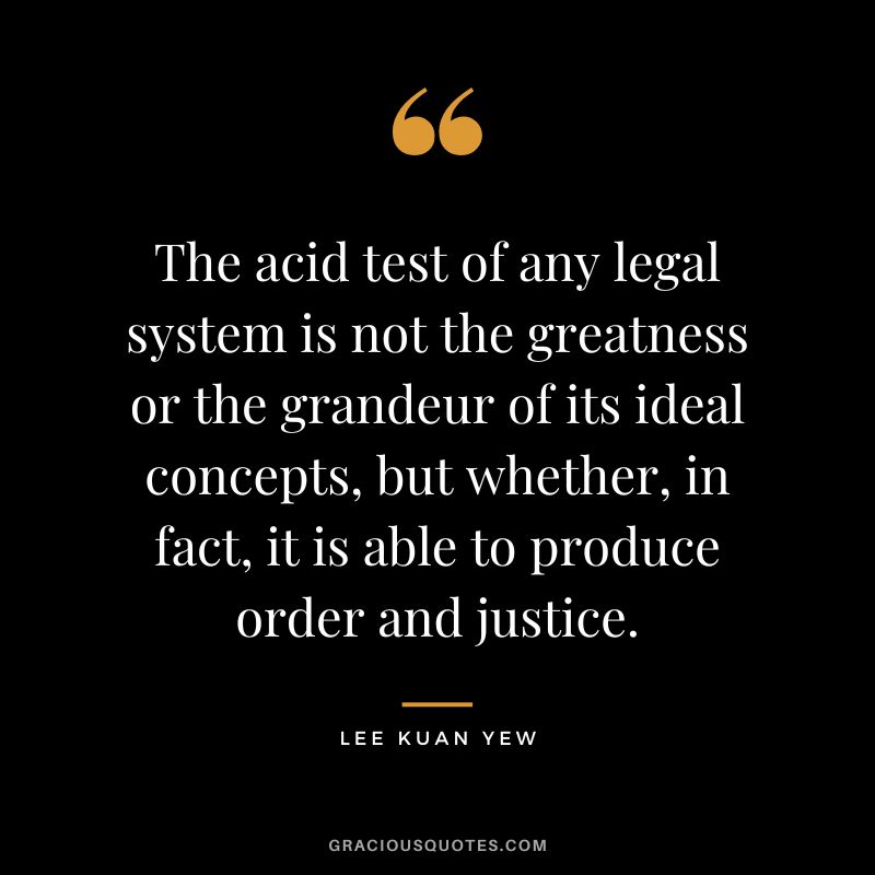 The acid test of any legal system is not the greatness or the grandeur of its ideal concepts, but whether, in fact, it is able to produce order and justice.