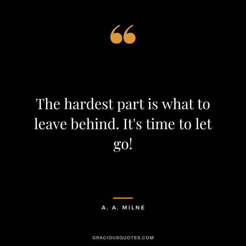 The hardest part is what to leave behind. It's time to let go!