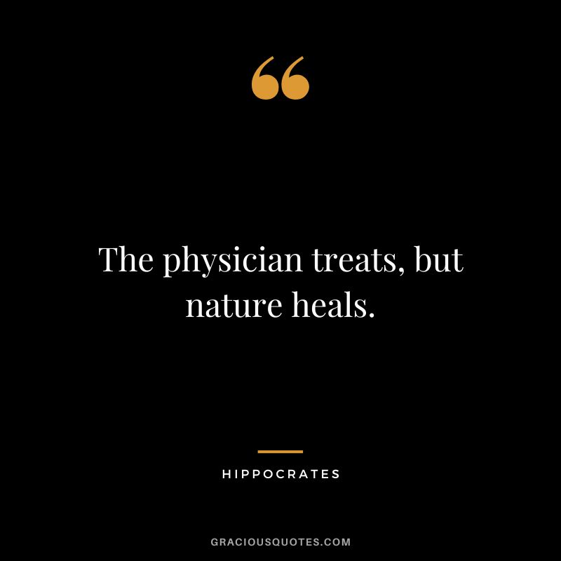 The physician treats, but nature heals.
