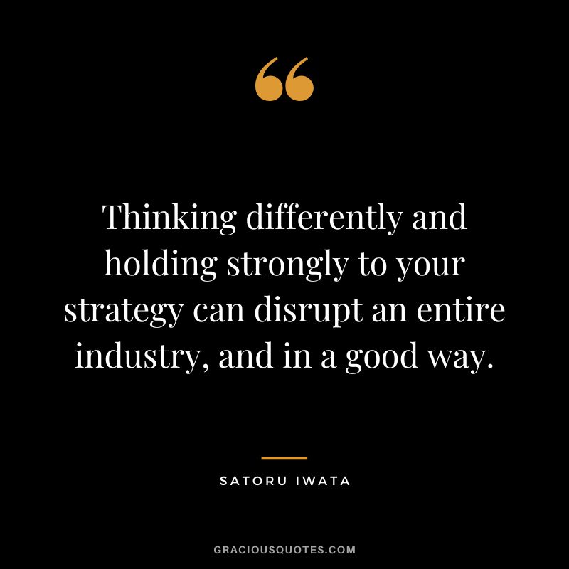 Thinking differently and holding strongly to your strategy can disrupt an entire industry, and in a good way.