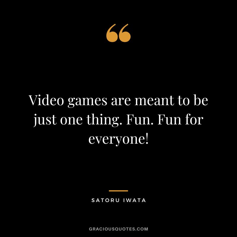 Video games are meant to be just one thing. Fun. Fun for everyone!