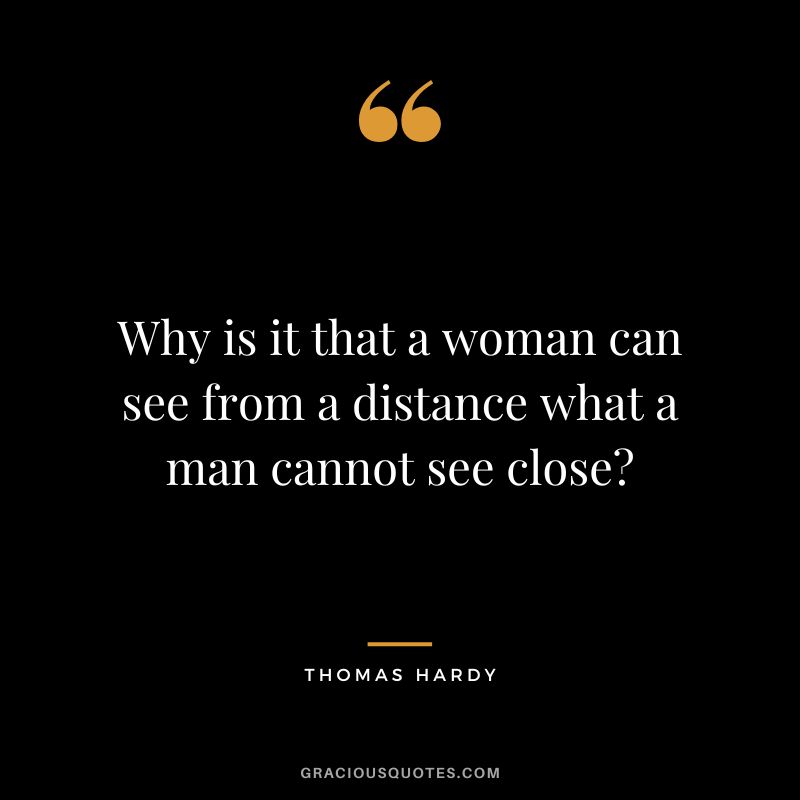 Why is it that a woman can see from a distance what a man cannot see close