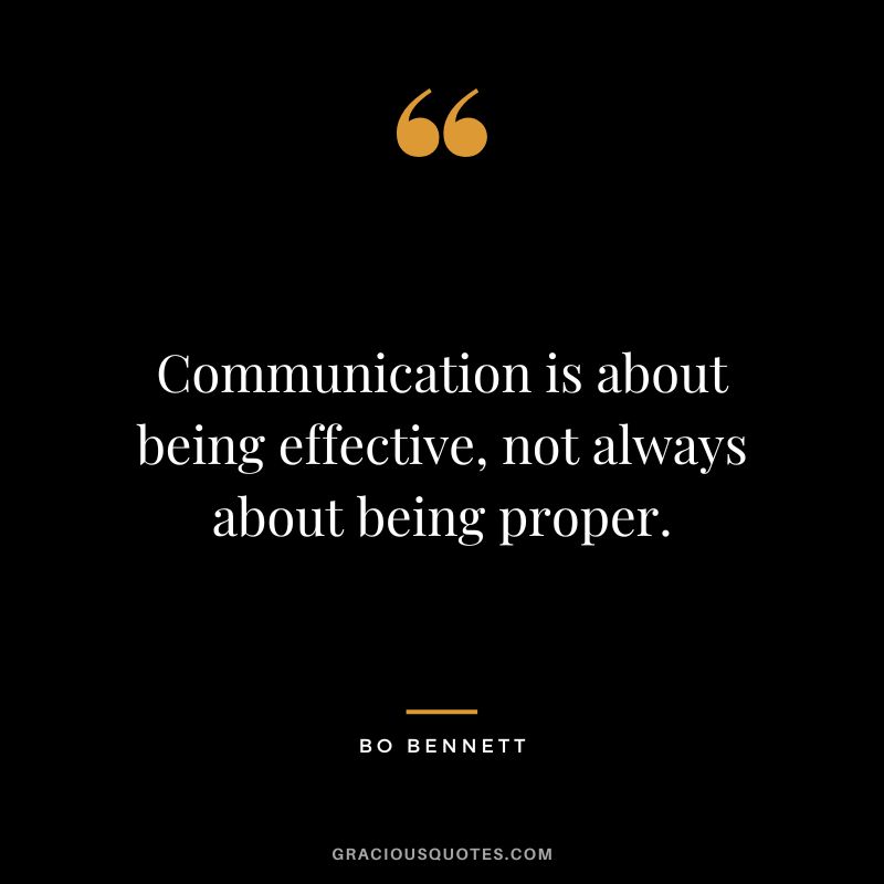 Communication is about being effective, not always about being proper.