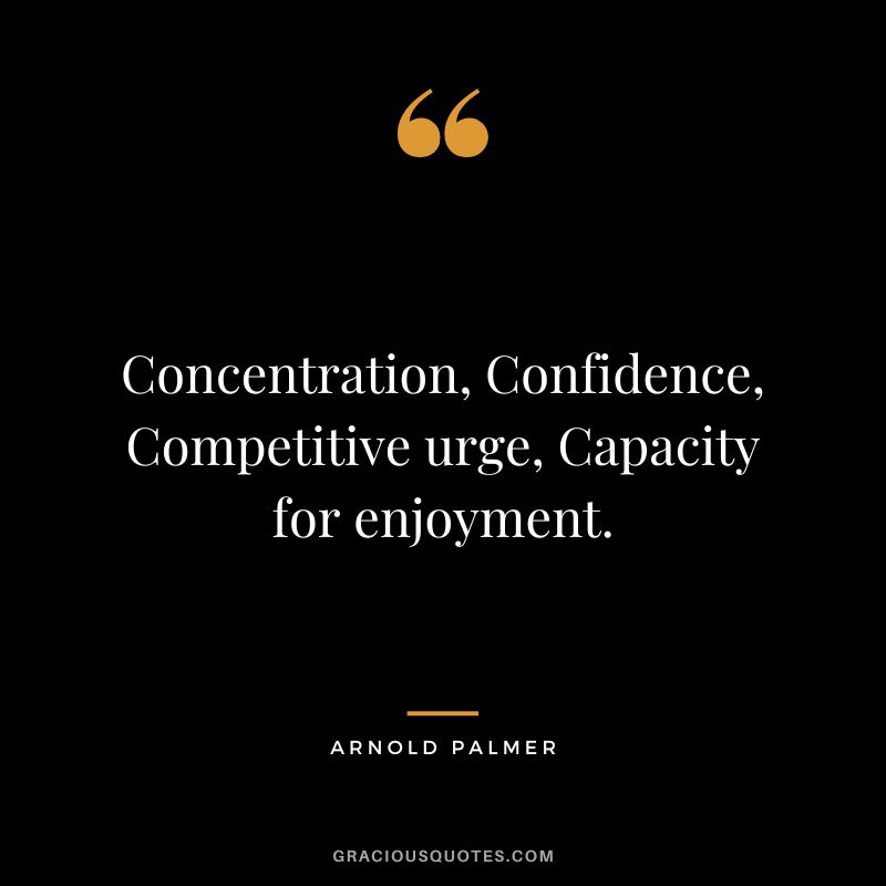Concentration, Confidence, Competitive urge, Capacity for enjoyment.