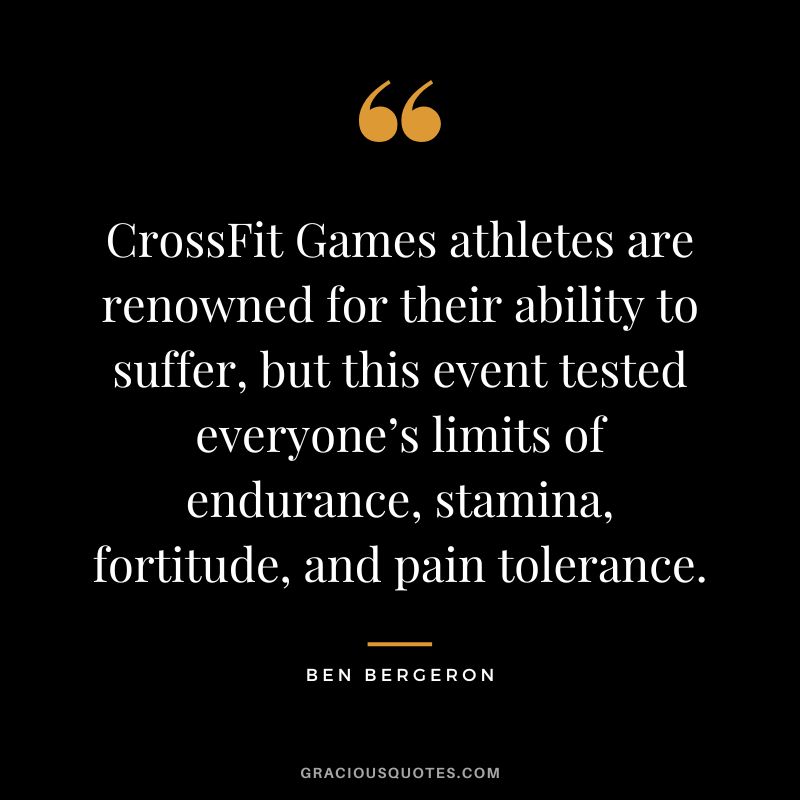 CrossFit Games athletes are renowned for their ability to suffer, but this event tested everyone’s limits of endurance, stamina, fortitude, and pain tolerance. - Ben Bergeron